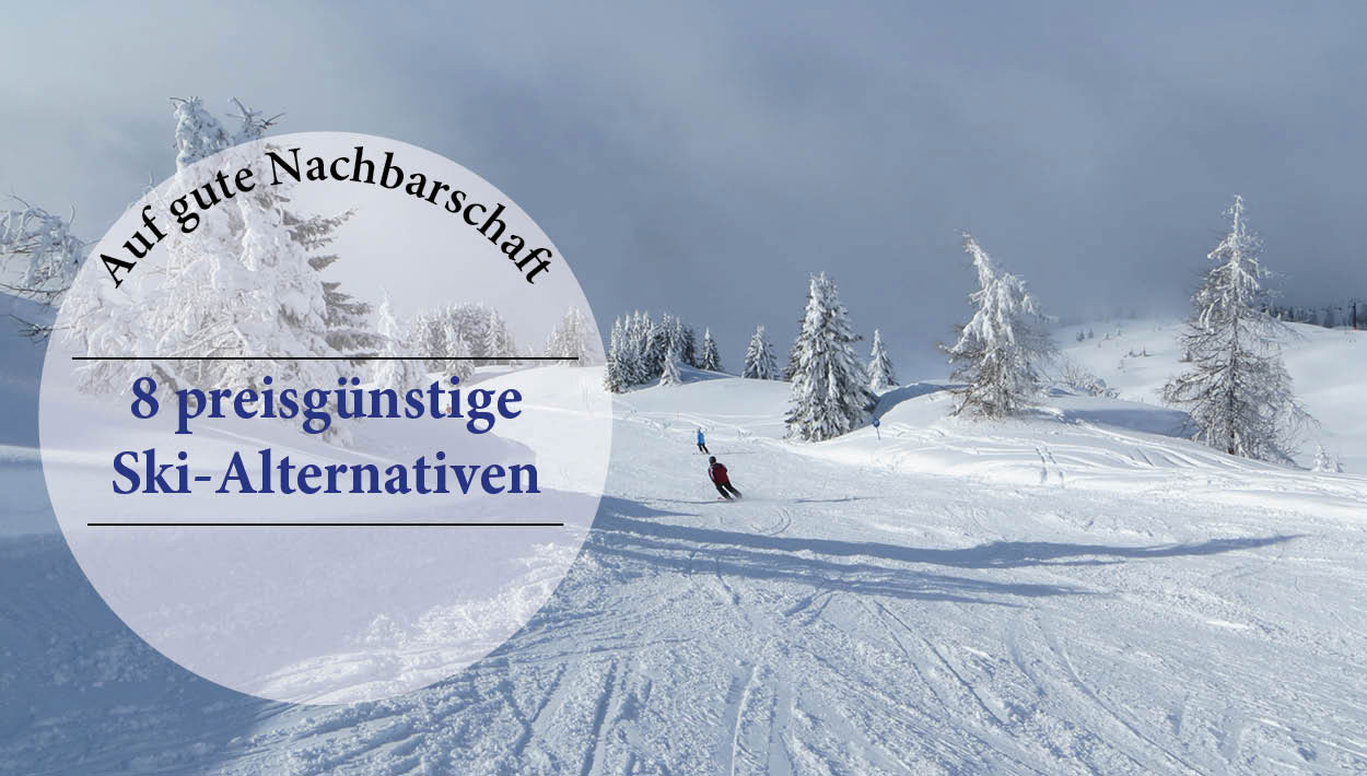 Auf gute Nachbarschaft: 8 preisgünstige Ski-Alternativen 19 Slogan auf Winterbild 8 preisgünstige Ski-Alternativen in 5 Alpenländern